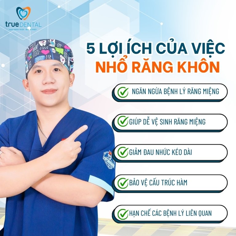 NHỔ RĂNG KHÔN CÓ NGUY HIỂM KHÔNG? GIẢI ĐÁP TỪ BÁC SĨ TRUE DENTAL 5 Lợi ích của việc nhổ răng khôn