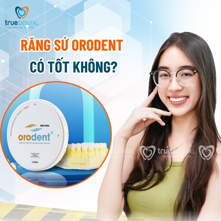 Răng sứ Orodent có bao nhiêu loại? Giá bao nhiêu? 8 Răng sứ Orodent có tốt không?