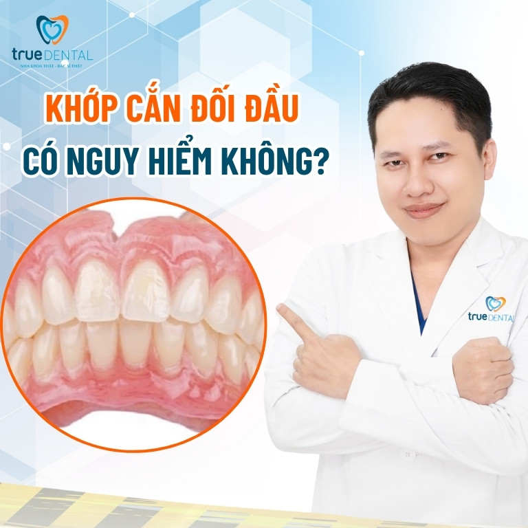 Thế nào là khớp cắn đối đầu? Điều trị bằng cách nào? 3 Khớp cắn đối đầu có nguy hiểm không?