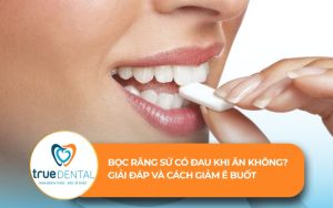 Bọc răng sứ có đau khi ăn không