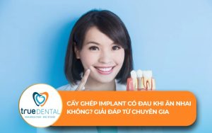 cấy ghép implant có đau khi ăn nhai không
